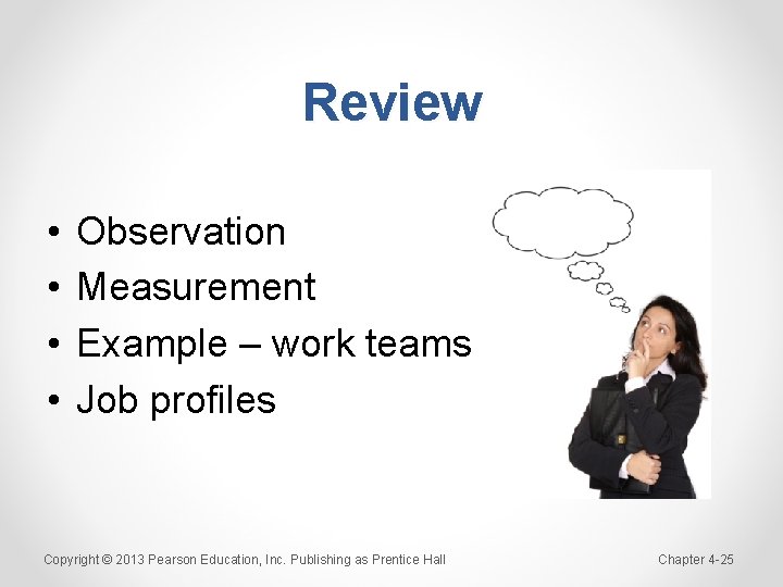 Review • • Observation Measurement Example – work teams Job profiles Copyright © 2013