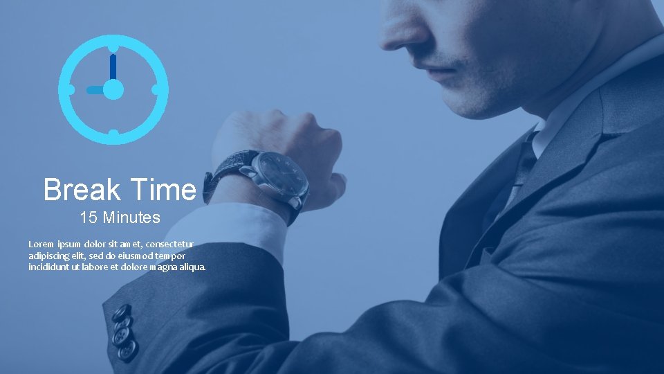 Break Time 15 Minutes Lorem ipsum dolor sit amet, consectetur adipiscing elit, sed do Break Time 15 Minutes Lorem ipsum dolor sit amet, consectetur adipiscing elit, sed do
