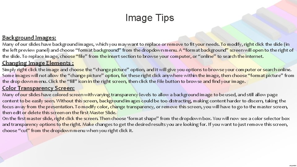 Image Tips Background Images: Many of our slides have background images, which you may