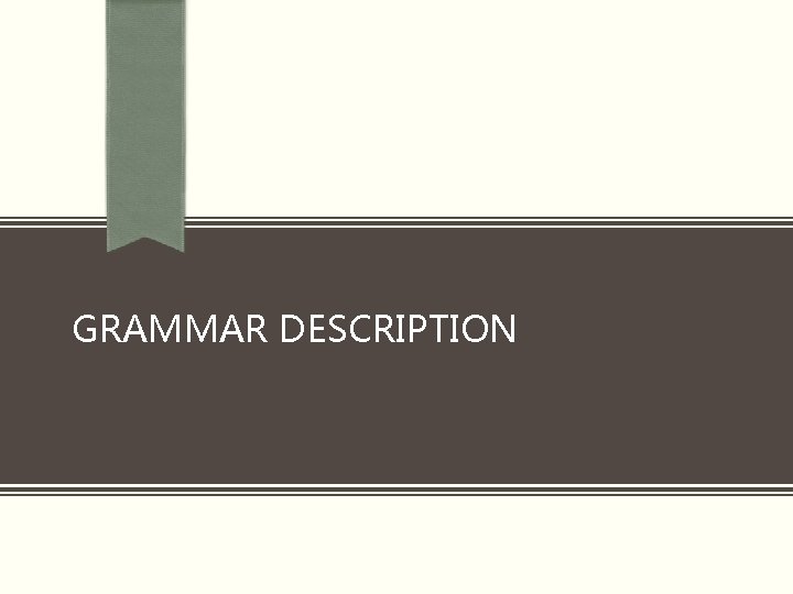 GRAMMAR DESCRIPTION 