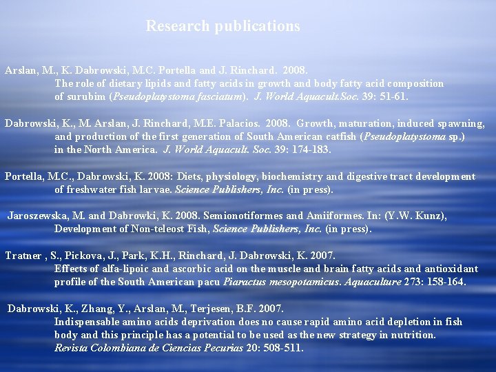 Research publications Arslan, M. , K. Dabrowski, M. C. Portella and J. Rinchard. 2008.