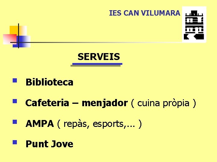 IES CAN VILUMARA SERVEIS § § Biblioteca Cafeteria – menjador ( cuina pròpia )
