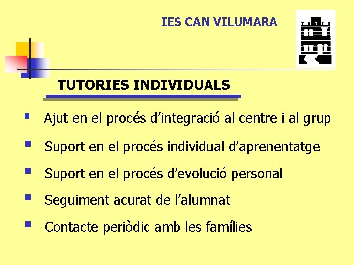 IES CAN VILUMARA TUTORIES INDIVIDUALS § Ajut en el procés d’integració al centre i