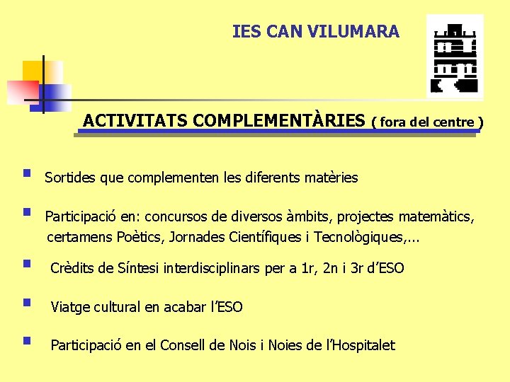 IES CAN VILUMARA ACTIVITATS COMPLEMENTÀRIES § § § ( fora del centre ) Sortides