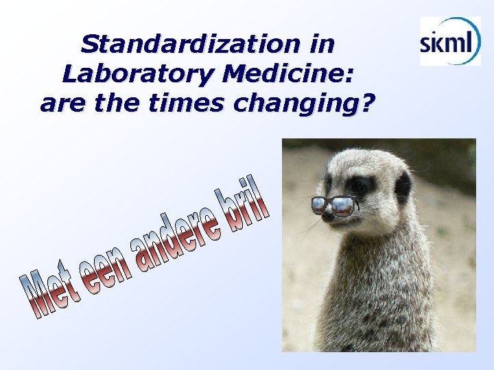 Standardization in Laboratory Medicine: are the times changing? 