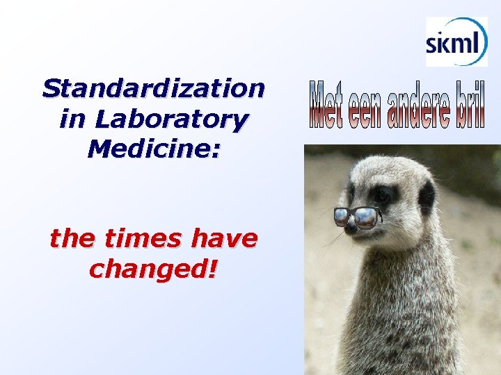 Standardization in Laboratory Medicine: the times have changed! 