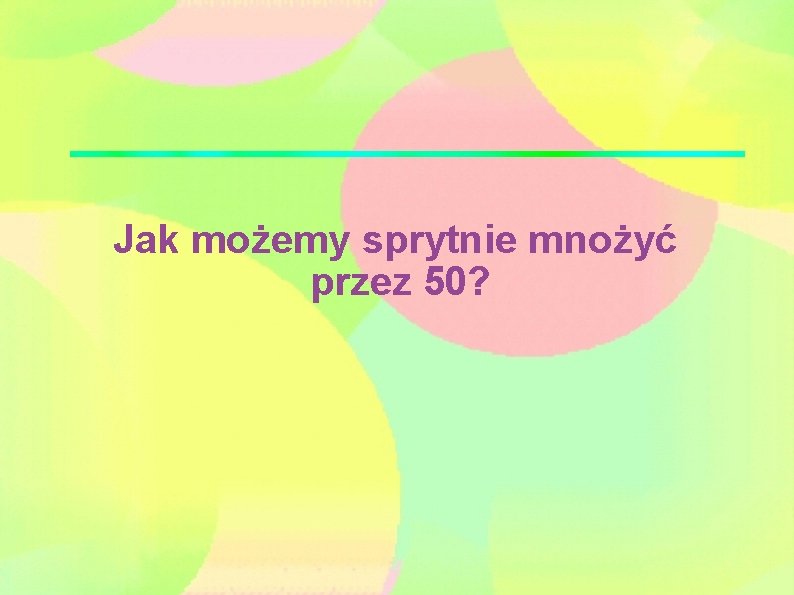 Jak możemy sprytnie mnożyć przez 50? 