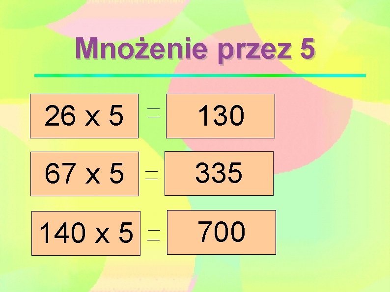 Mnożenie przez 5 26 x 5 130 67 x 5 335 140 x 5