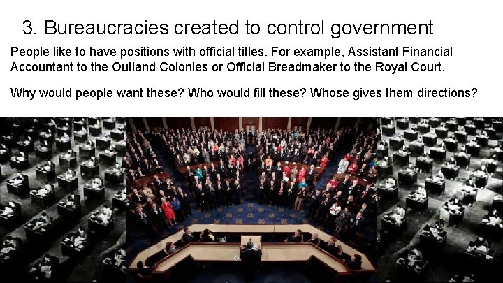 3. Bureaucracies created to control government People like to have positions with official titles.