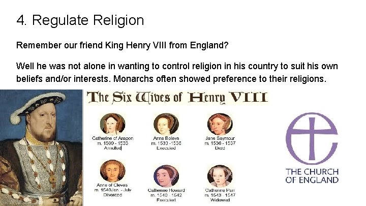 4. Regulate Religion Remember our friend King Henry VIII from England? Well he was