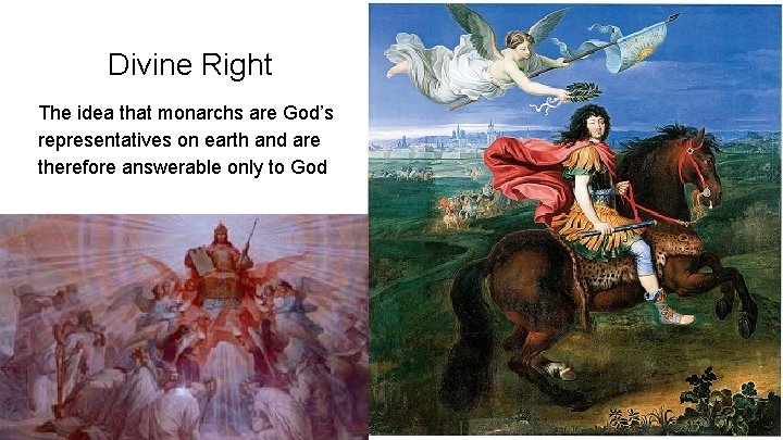 Divine Right The idea that monarchs are God’s representatives on earth and are therefore