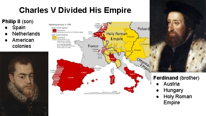 Charles V Divided His Empire Philip II (son) ● Spain ● Netherlands ● American