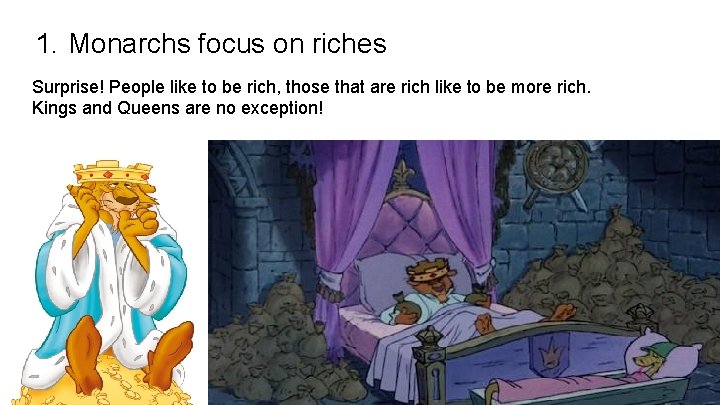 1. Monarchs focus on riches Surprise! People like to be rich, those that are