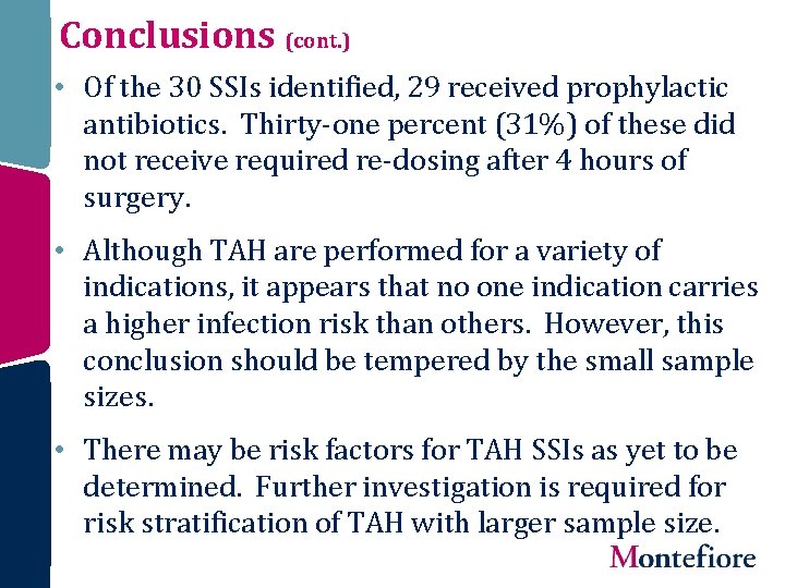 Conclusions (cont. ) • Of the 30 SSIs identified, 29 received prophylactic antibiotics. Thirty-one