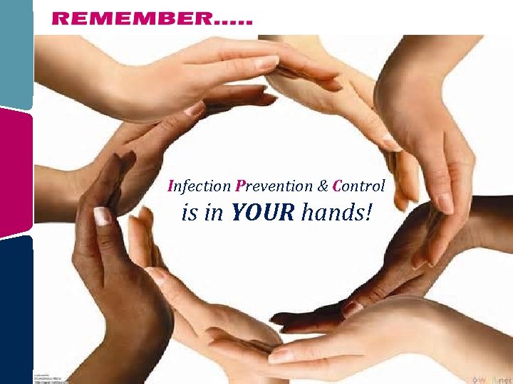 Infection Prevention & Control is in YOUR hands! 