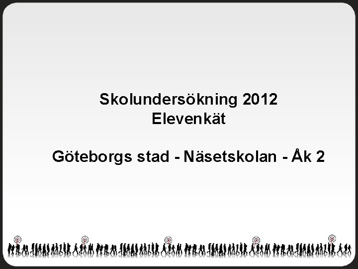 Skolundersökning 2012 Elevenkät Göteborgs stad - Näsetskolan - Åk 2 