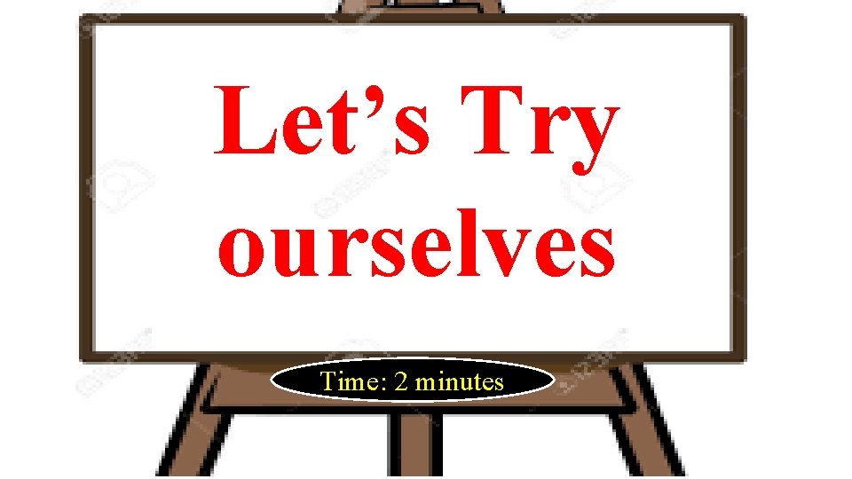 Let’s Try ourselves Time: 2 minutes 