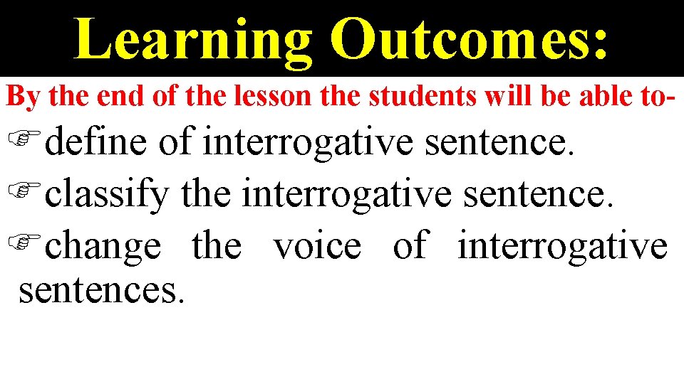 Learning Outcomes: By the end of the lesson the students will be able to-