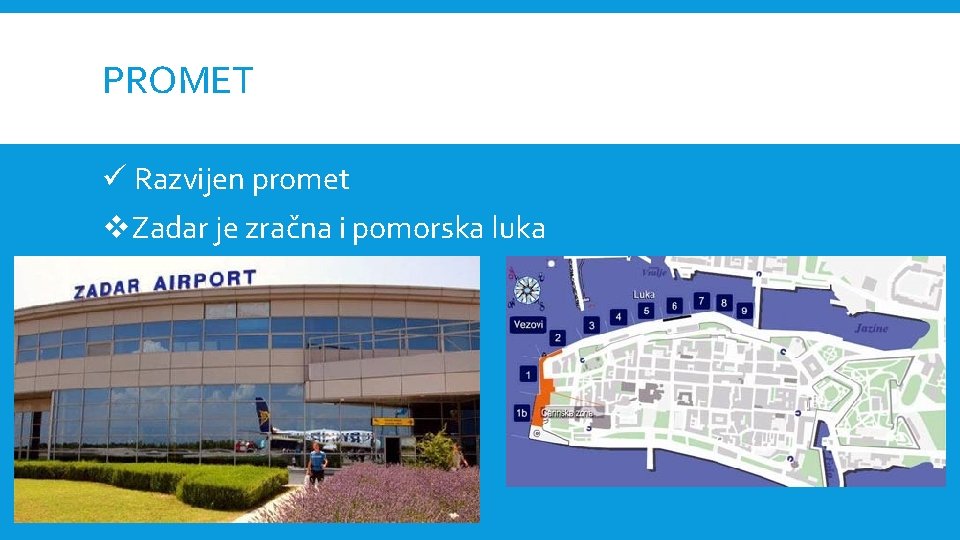 PROMET ü Razvijen promet v. Zadar je zračna i pomorska luka 