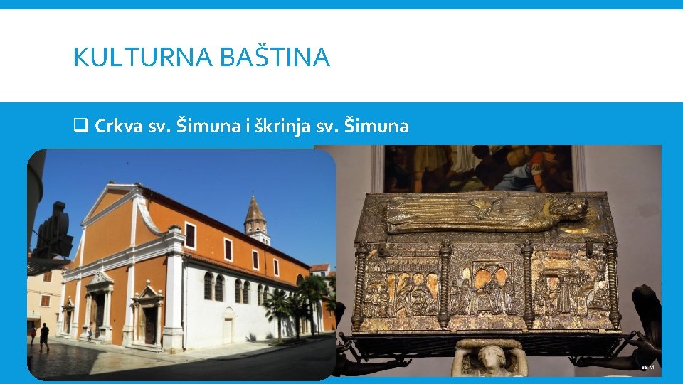 KULTURNA BAŠTINA q Crkva sv. Šimuna i škrinja sv. Šimuna 