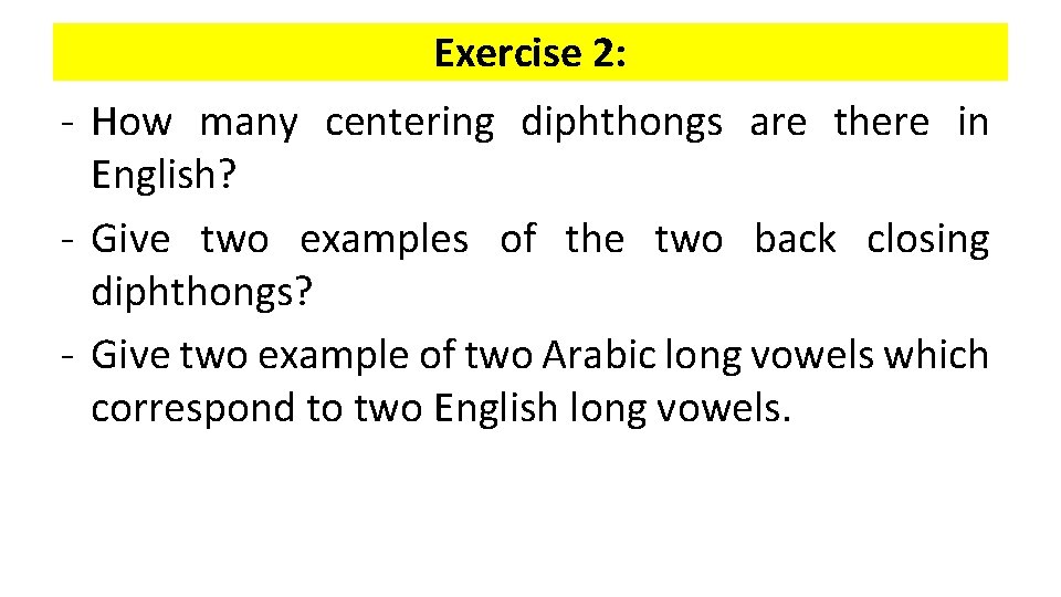 Exercise 2: - How many centering diphthongs are there in English? - Give two