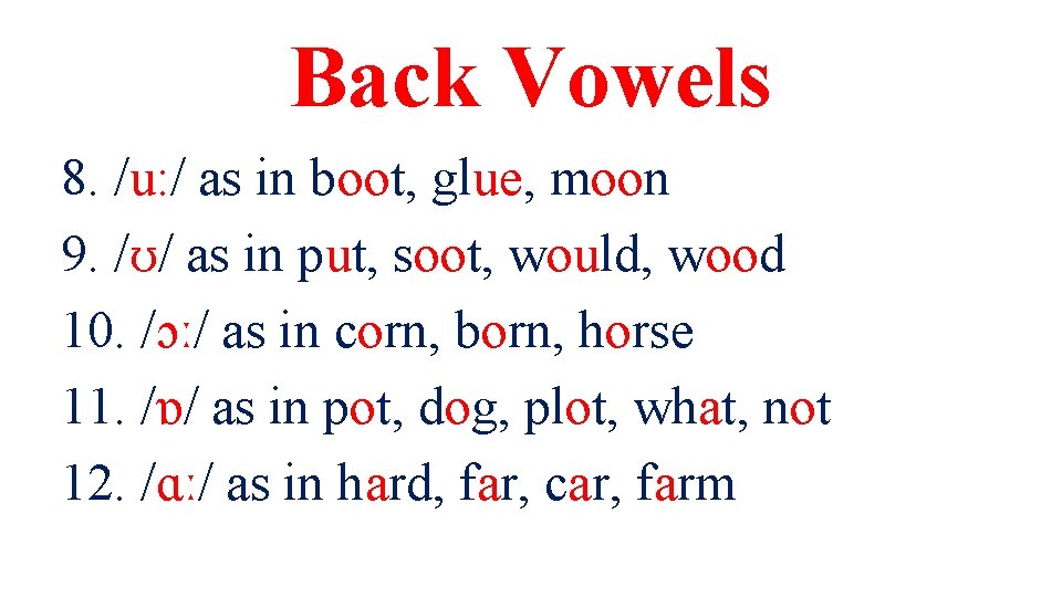 Back Vowels 8. /u: / as in boot, glue, moon 9. /ʊ/ as in