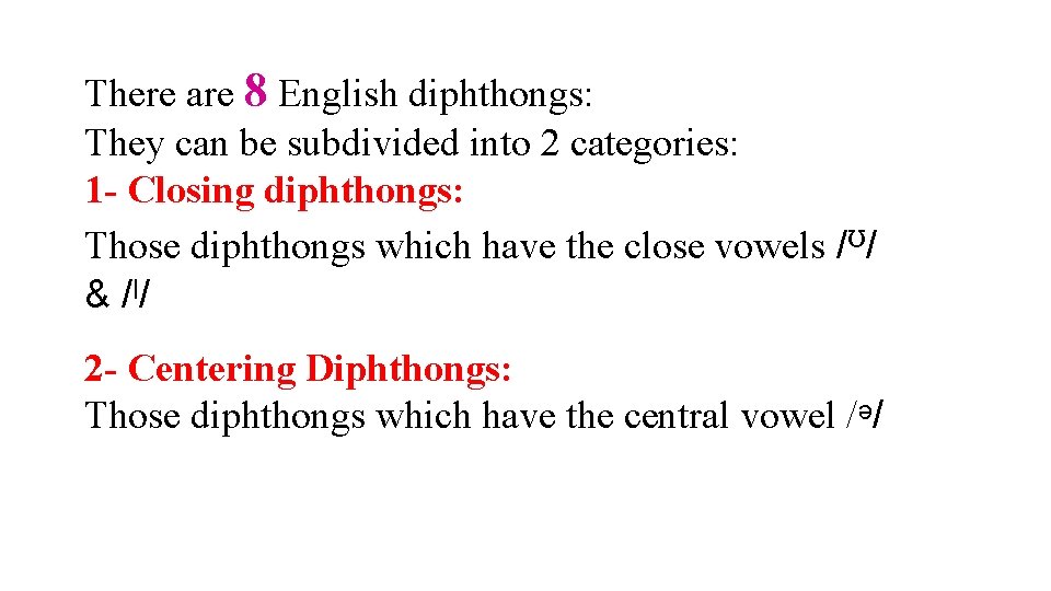 There are 8 English diphthongs: They can be subdivided into 2 categories: 1 -