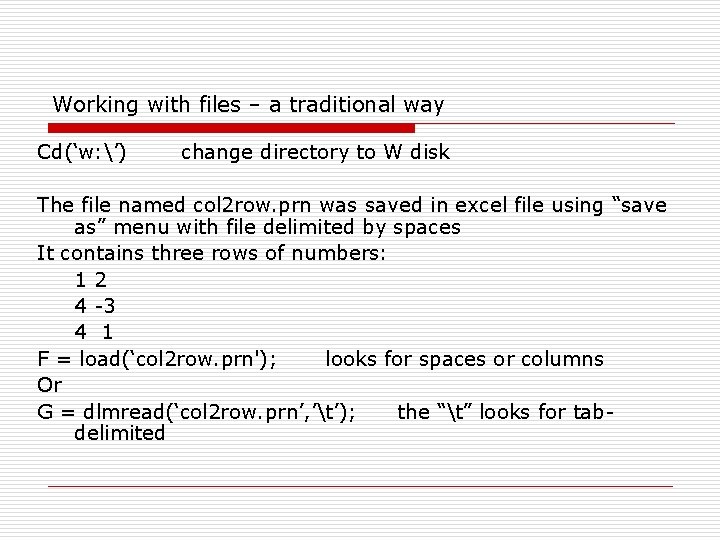 Working with files – a traditional way Cd(‘w: ’) change directory to W disk Working with files – a traditional way Cd(‘w: ’) change directory to W disk
