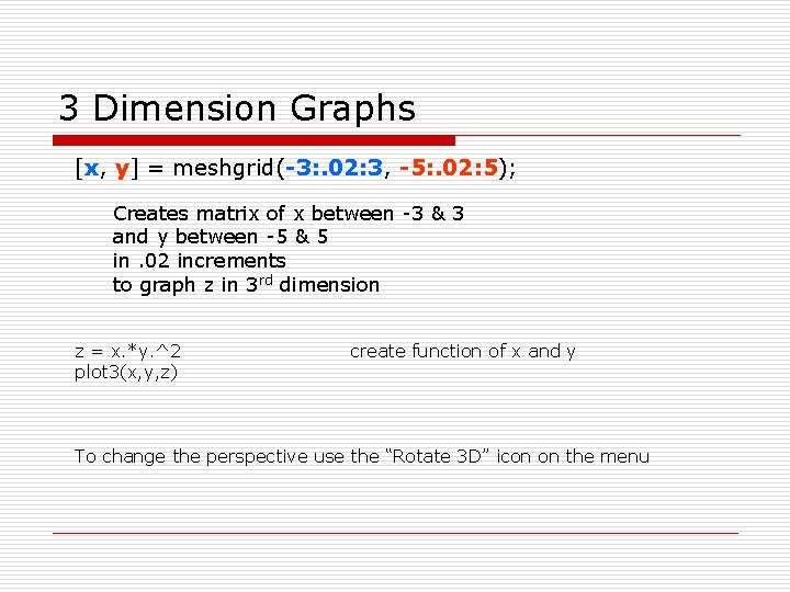 3 Dimension Graphs [x, y] = meshgrid(-3: . 02: 3, -5: . 02: 5);