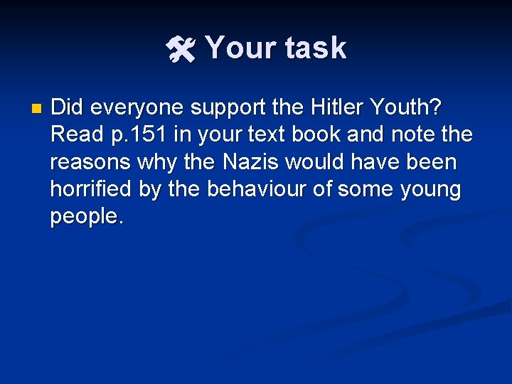  Your task n Did everyone support the Hitler Youth? Read p. 151 in