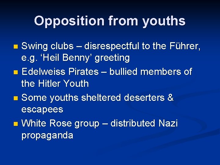 Opposition from youths Swing clubs – disrespectful to the Führer, e. g. ‘Heil Benny’