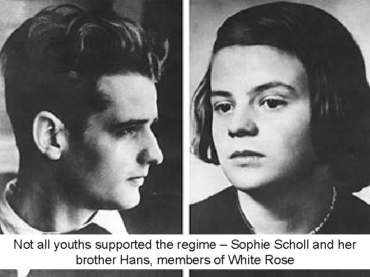 Not all youths supported the regime – Sophie Scholl and her brother Hans, members