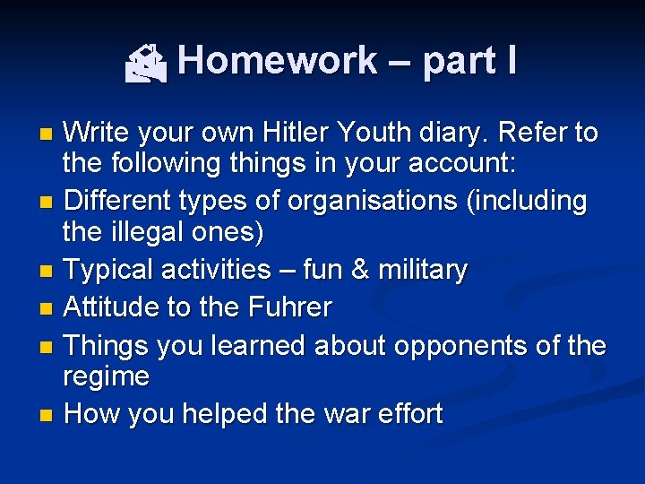  Homework – part I Write your own Hitler Youth diary. Refer to the