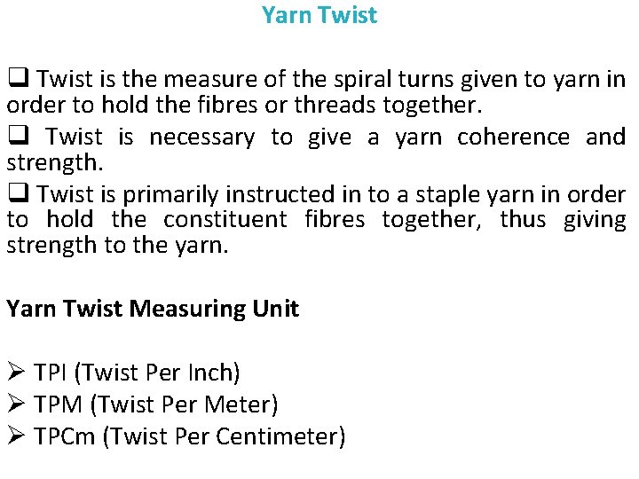 Yarn Twist q Twist is the measure of the spiral turns given to yarn