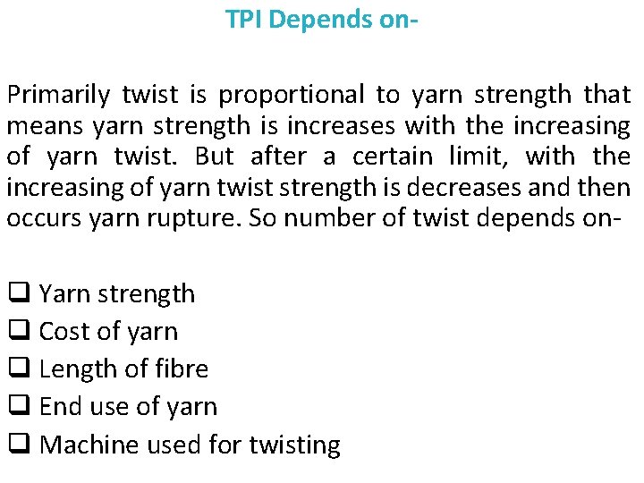 TPI Depends on. Primarily twist is proportional to yarn strength that means yarn strength
