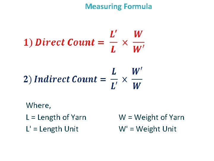 Measuring Formula Where, L = Length of Yarn L' = Length Unit W =