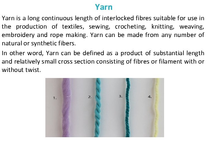 Yarn is a long continuous length of interlocked fibres suitable for use in the