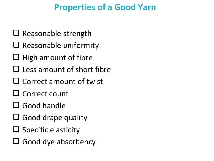 Properties of a Good Yarn q Reasonable strength q Reasonable uniformity q High amount