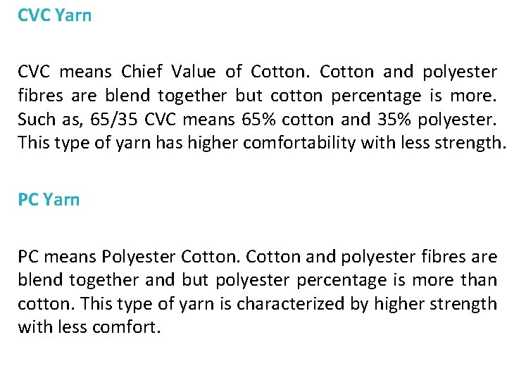 CVC Yarn CVC means Chief Value of Cotton and polyester fibres are blend together