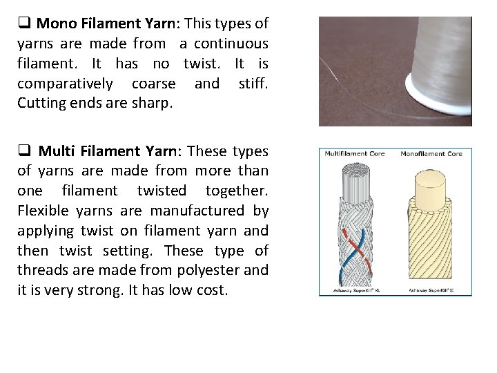 q Mono Filament Yarn: This types of yarns are made from a continuous filament.