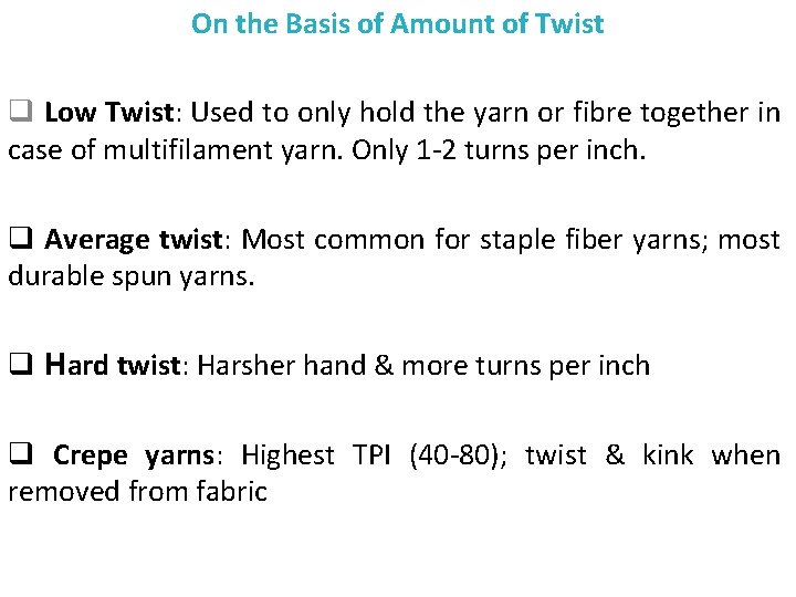 On the Basis of Amount of Twist q Low Twist: Used to only hold