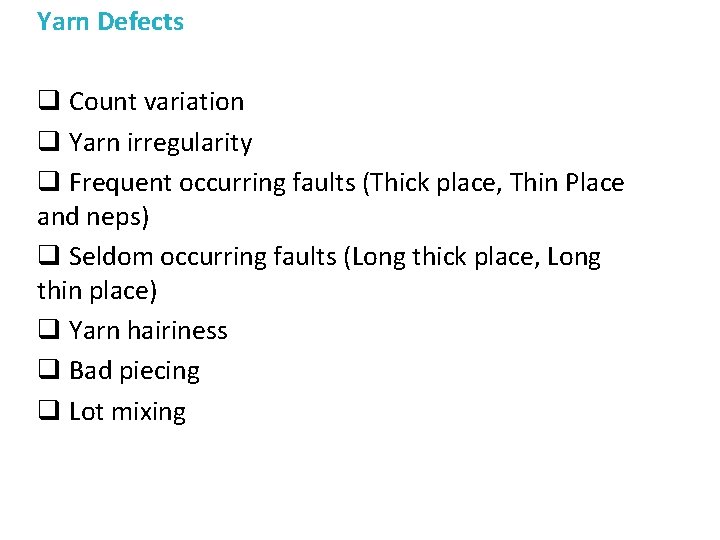 Yarn Defects q Count variation q Yarn irregularity q Frequent occurring faults (Thick place,