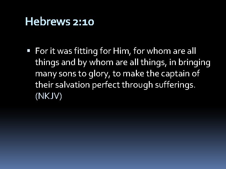 Hebrews 2: 10 For it was fitting for Him, for whom are all things