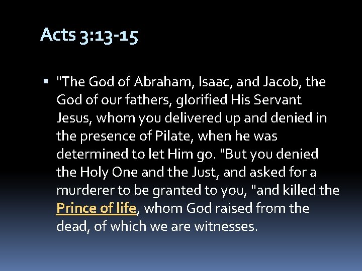 Acts 3: 13 -15 "The God of Abraham, Isaac, and Jacob, the God of