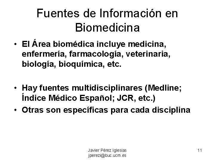 Fuentes de Información en Biomedicina • El Área biomédica incluye medicina, enfermería, farmacología, veterinaria,