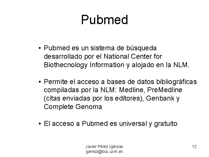 Pubmed • Pubmed es un sistema de búsqueda desarrollado por el National Center for