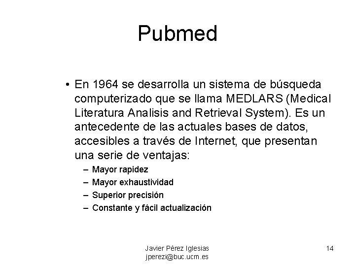 Pubmed • En 1964 se desarrolla un sistema de búsqueda computerizado que se llama