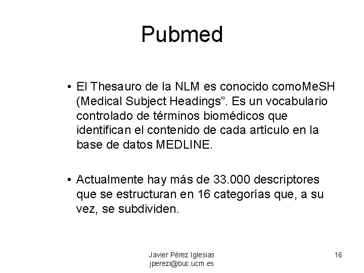 Pubmed • El Thesauro de la NLM es conocido como. Me. SH (Medical Subject