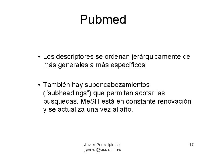 Pubmed • Los descriptores se ordenan jerárquicamente de más generales a más específicos. •