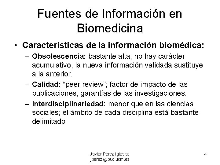 Fuentes de Información en Biomedicina • Características de la información biomédica: – Obsolescencia: bastante